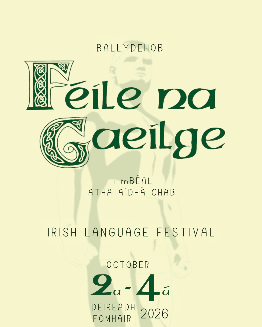 Féile na Gaeilge: Ballydehob Irish Language Festival, 2–4 October 2026. Green Celtic lettering on a pale cream background.